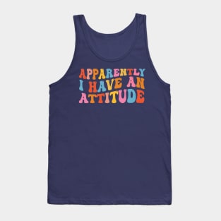 Apparently I have an attitude Tank Top